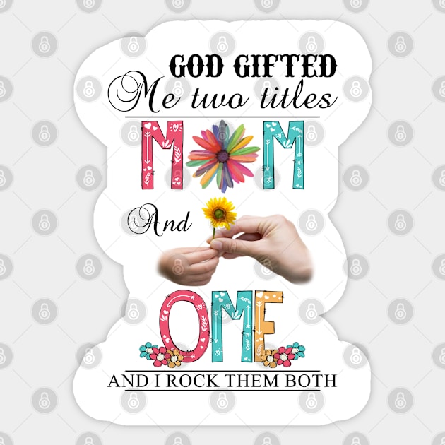 God Gifted Me Two Titles Mom And Ome And I Rock Them Both Wildflowers Valentines Mothers Day Sticker by KIMIKA